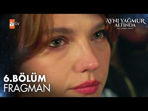 Aynı Yağmur Altında 6. Bölüm Fragman - Ön İzleme Detayları
