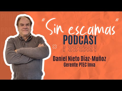 "Sin escamas" - Capítulo 1: Daniel Nieto, gerente de PTEC Inva