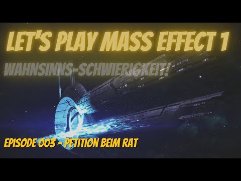 [Deutsch] E003 | Let's Play Mass Effect 1 | Wahnsinn | Petition beim Rat