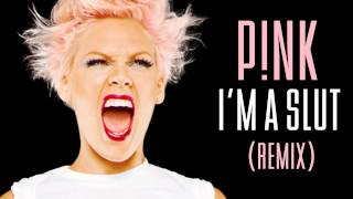 P!nk - I'm A Slut (Remix)