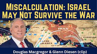 Douglas Macgregor (clip): Miscalculation - Israel May Not Survive the War