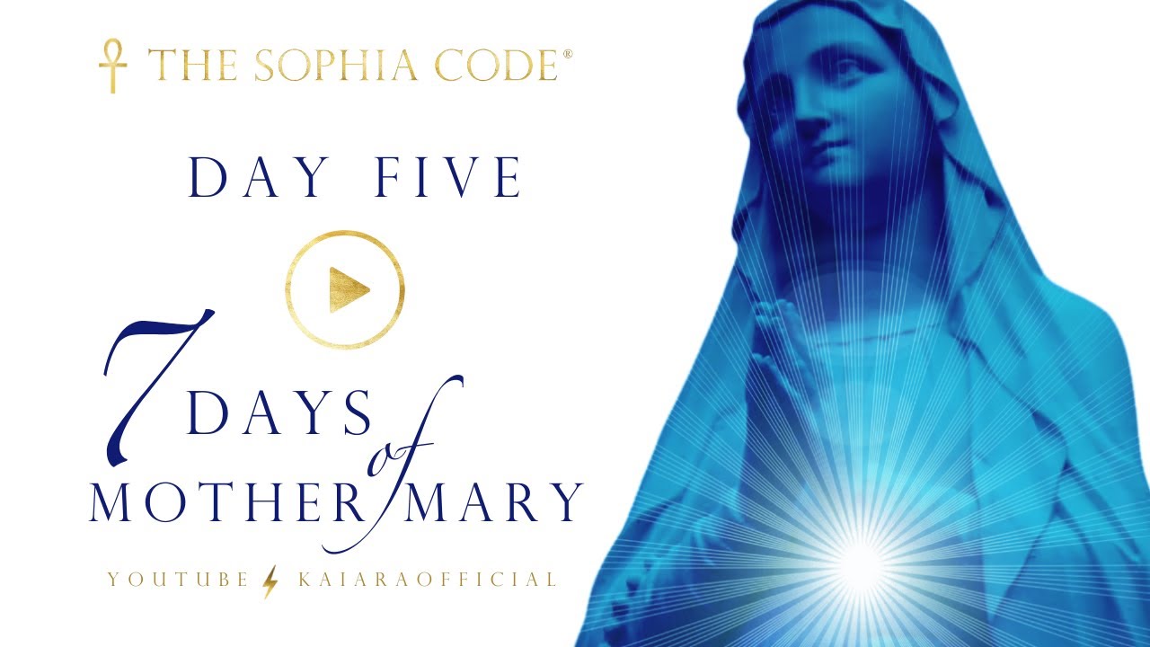 KAIA RA  |  Day 5 of "7 Days of Mother Mary"  |  Activate The Sophia Code® Within You