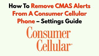 How To Remove CMAS Alerts From A Consumer Cellular Phone – Settings Guide