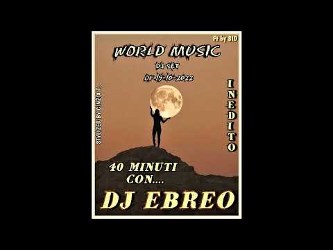 DJ EBREO@40 MINUTI CON...Dj Ebreo - DJ SET " WORLD MUSIC" INEDITO del 19 10 2022 (Video by Cinzia T)