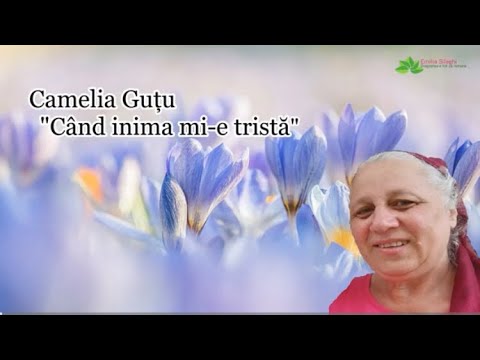 Camelia Guțu “Când inima mi-e tristă”