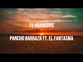 Tu Abandono-Pancho Barraza ft El Fantasma (Letra)