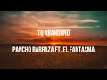 Tu Abandono-Pancho Barraza ft El Fantasma (Letra)