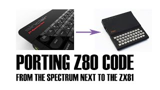 Porting Z80 code - between the Spectrum Next and the ZX81