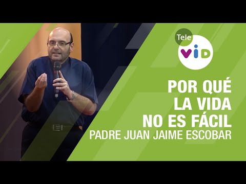 Why isn't life easy? Father Juan Jaime Escobar - Tele VID