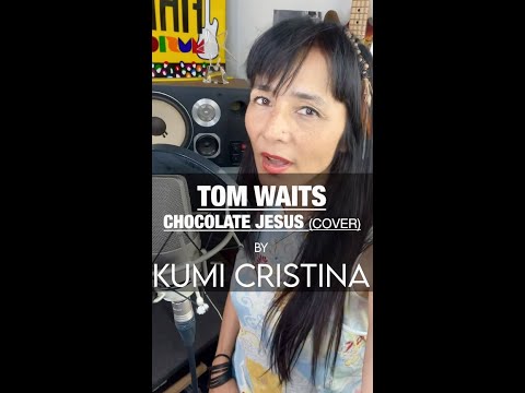 Tom Waits Chocolate Jesus(cover) by KUMI CRISTINA