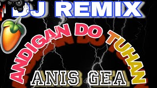 Download lagu DJ ANDIGAN DO TUHAN || Anis Gea. full power BASS versi REMIX (fl studio mobile APK.) mp3