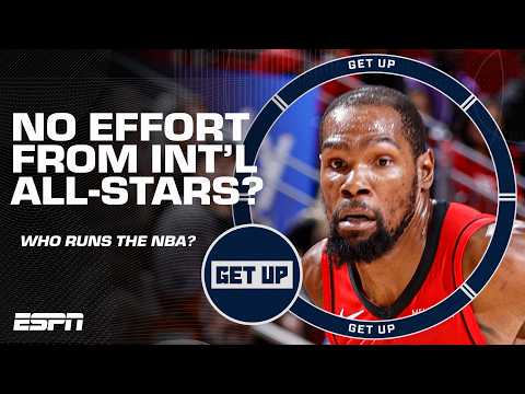 Is KD JUSTIFIED in criticizing the effort of international All-Stars? | Get Up