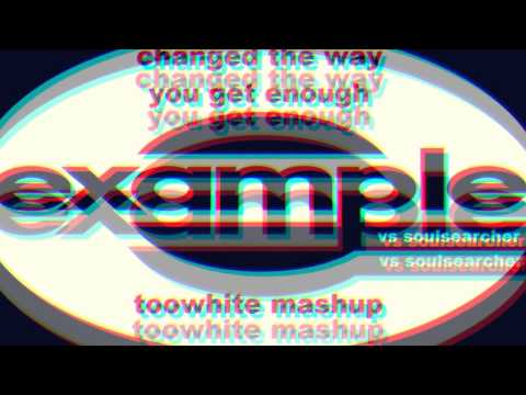 Example vs Soulsearcher - Changed The Way You Get Enough (Toowhite Mashup)