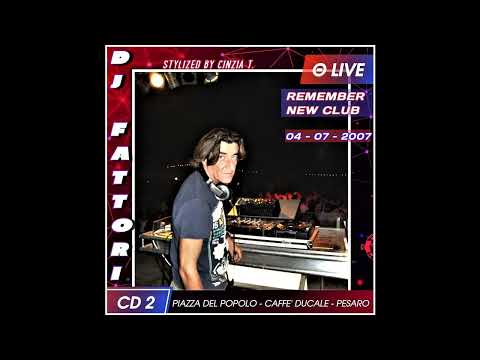 DJ FATTORI@LIVE(04-07-2007) REMEMBER NEW CLUB -CD 2 -CAFFE DUCALE a Pesaro (Video by Cinzia T)