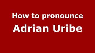 How to pronounce Adrian Uribe