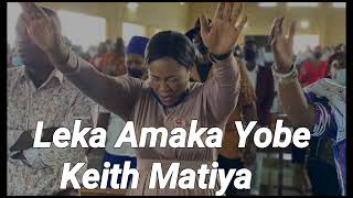Leka Amaka Yobe by Keith Matiya Touching Worship S