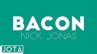 Bacon Lyric - Nick Jonas ft. Ty Dolla $ing