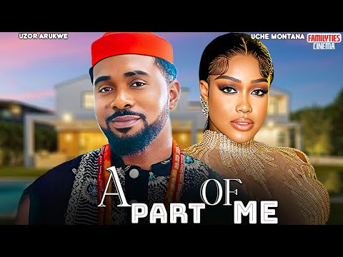 A PART OF ME - UCHE MONTANA, UZOR ARUKWE - Nigerian Movie