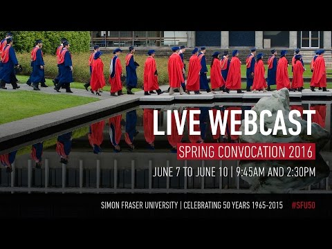 SFU Spring 2016 Convocation: Ceremony A - Live Webcast
