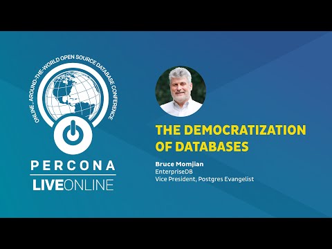The Democratization of Databases Bruce Momjian Percona Live ONLINE 2020 PostgreSQL Talk