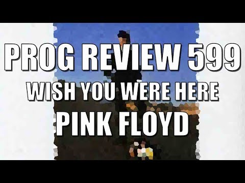 Prog Review 599 - Wish You Were Here - Pink Floyd