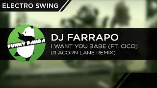 Electro Swing | DJ Farrapo feat. Cico - I Want You Babe (11 Acorn Lane Remix)