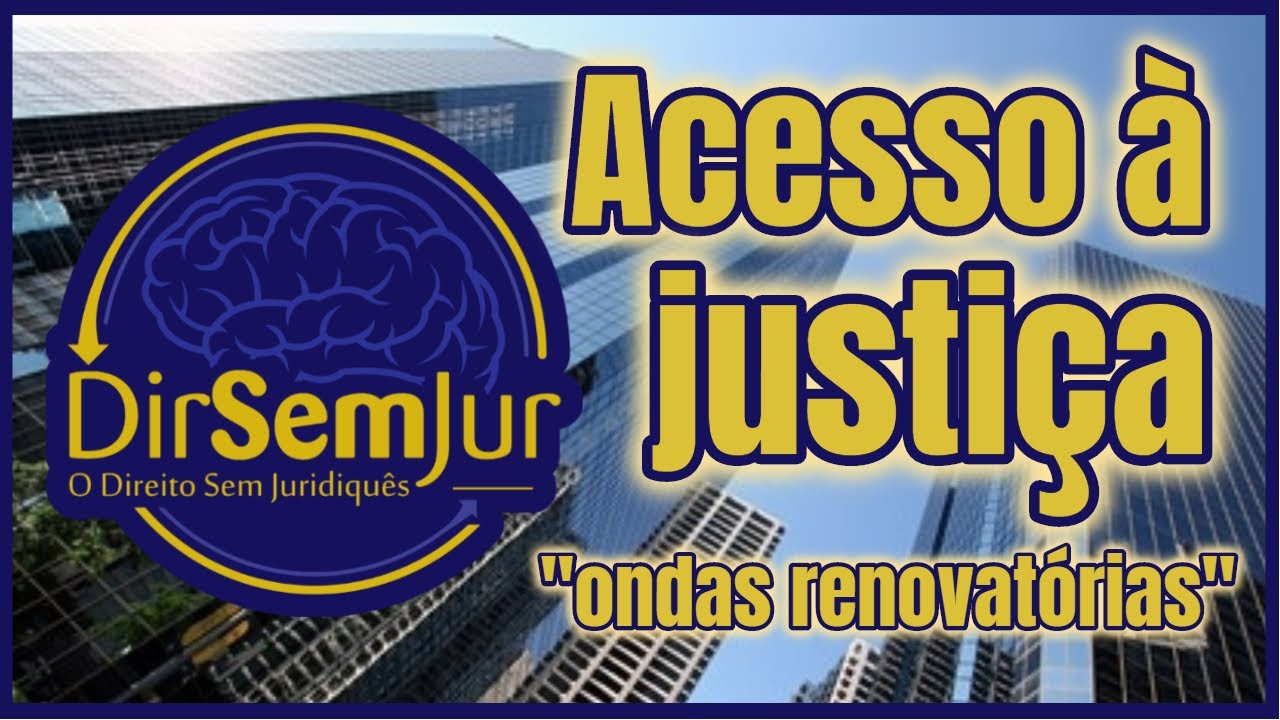 Acesso à justiça: "ondas renovatórias" (Cappelletti e Garth)