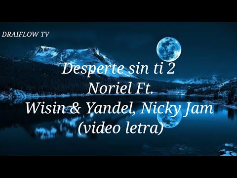 Desperte Sin ti 2 - Noriel Ft. Wisin & Yandel, Nicky Jam (Video Letra)