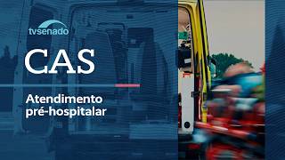 CAS debate emendas para atendimento pré-hospitalar realizado por bombeiros – 8/6/26