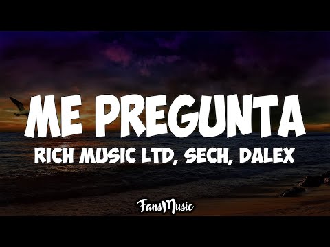 Me Pregunta (LETRA) - Rich Music LTD, Sech, Dalex ft. Justin Quiles, Lenny Tavárez, Feid