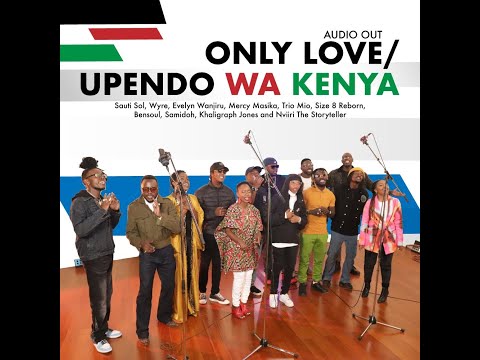 Upendo Wa Kenya – Sauti Sol,Wyre,Evelyn Wanjiru,Mercy Masika,Trio Mio,Size8, Samidoh & Khaligraph