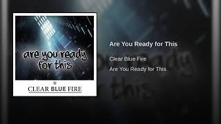 Download lagu Are You Ready For This by Clear Blue Fire (AUDIO) mp3