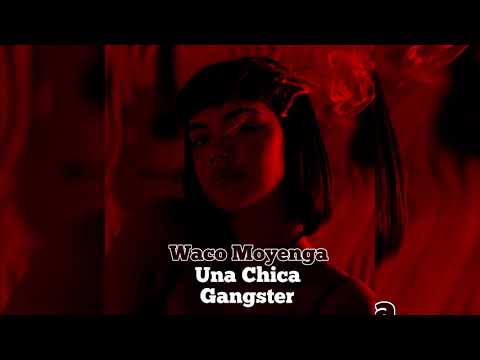 Waco Moyenga - Una Chica Gangster - ( FreeStyle )