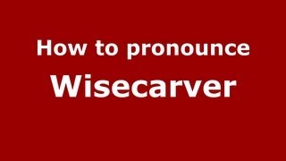 How to pronounce Wisecarver