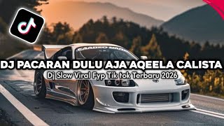 Download lagu DJ PACARAN DULU AJA AQEELA CALISTA || DJ SLOW VIRAL TIKTOK TERBARU 2026 mp3