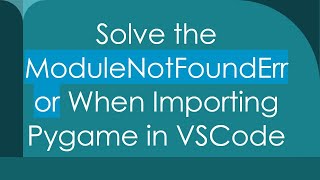 Download the video "Solve the ModuleNotFoundError When Importing Pygame in VSCode"