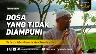 Download lagu DOSA YANG TIDAK DIAMPUNI | Ustadz Abu Ghozie As-Sundawie mp3