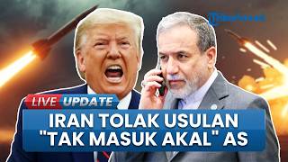 Tegas! Iran Tolak Usulan "Tidak Masuk" Akal AS, Disebut Bukan Bentuk Negosiasi, tapi Pemaksaan