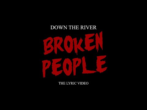 Down The River - Broken People (Official Lyric Video)