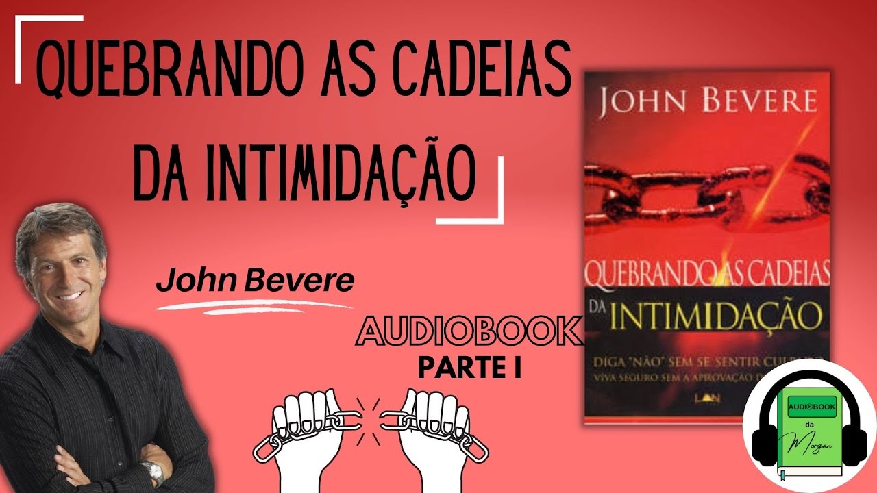 Audiobook (P.1) Quebrando as Cadeias da Intimidação | COMO DIZER NÃO | John Bevere