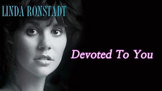 Linda Ronstadt - Devoted To You