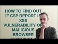 Security How To Find Out If CSP Report Is XSS Vulnerability Or Malicious Browser Extension