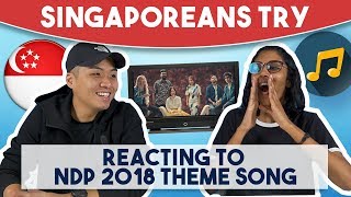 Singaporeans Try: Reacting to NDP 2018 Theme Song