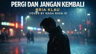 Download lagu VIRAL PERGI DAN JANGAN KEMBALI – BRIA KLAU (Cover by Nada Rasa ID) | Versi Paling Menyentuh 2026 mp3