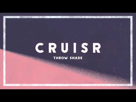 CRUISR - Throw Shade [Audio]