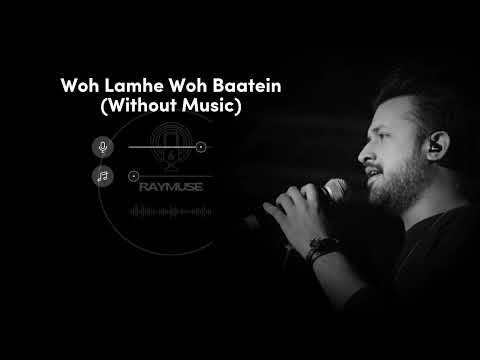 Woh Lamhe Woh Baatein (Without Music Vocals Only) | Atif Aslam | Raymuse