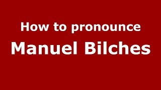 How to pronounce Manuel Bilches