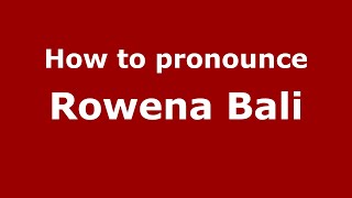 How to pronounce Rowena Bali