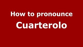 How to pronounce Cuarterolo