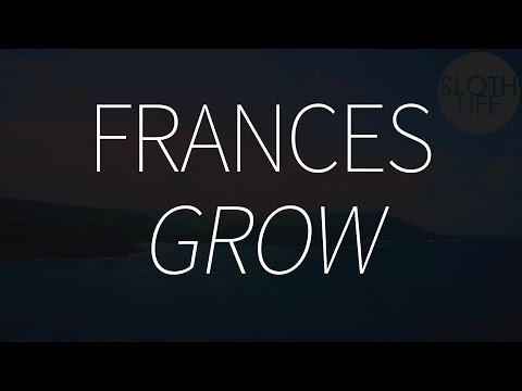 Frances - Grow (with lyrics)